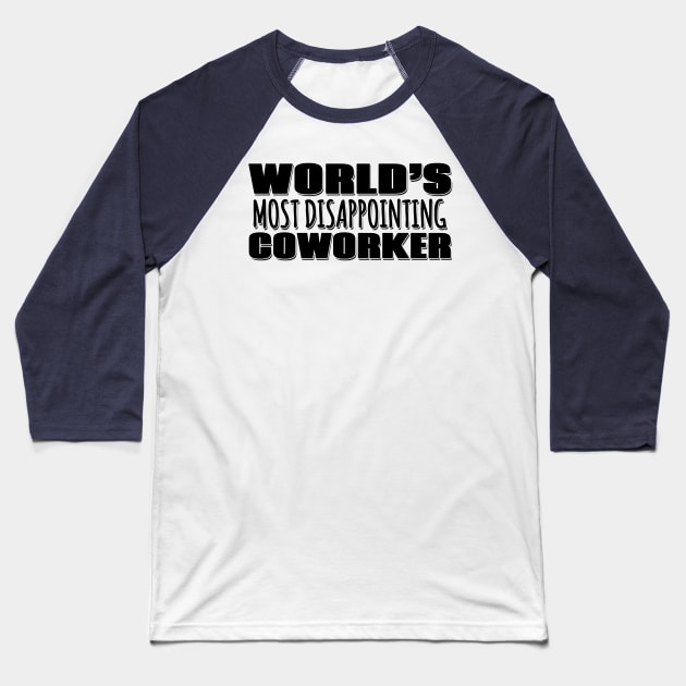 World's Most Disappointing Coworker Baseball T-Shirt by Mookle